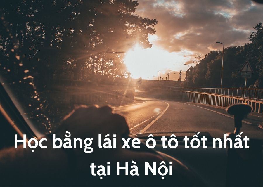 Học bằng lái xe ô tô tốt nhất tại Hà Nội